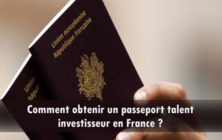 Comment obtenir un passeport talent investisseur en France ?