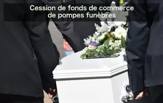 Cession de fonds de commerce de pompes funèbres