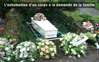 L’exhumation d’un corps à la demande de la famille
